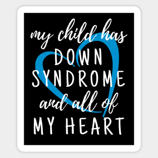 My Child has Down Syndrome and All of My Heart Sticker